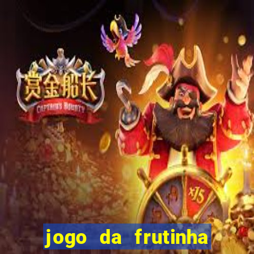 jogo da frutinha da dinheiro